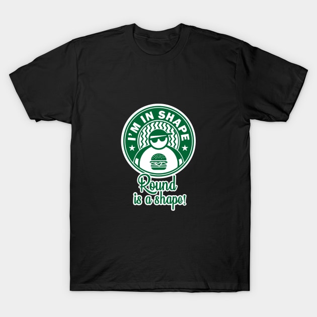 I'm in shape, Round is a shape T-Shirt by Zimantra Clothing